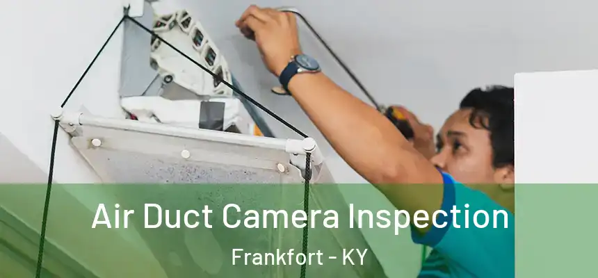  Air Duct Camera Inspection Frankfort - KY