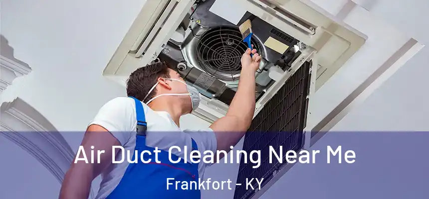  Air Duct Cleaning Near Me Frankfort - KY