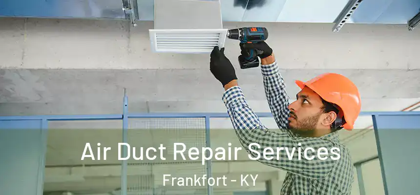 Air Duct Repair Services Frankfort - KY