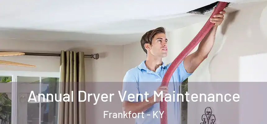 Annual Dryer Vent Maintenance Frankfort - KY