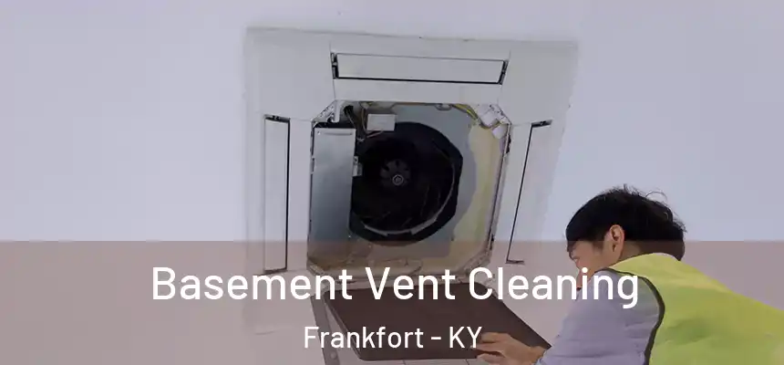  Basement Vent Cleaning Frankfort - KY