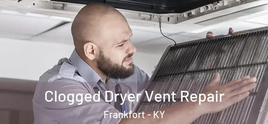  Clogged Dryer Vent Repair Frankfort - KY
