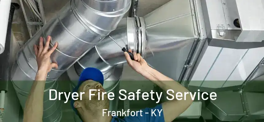  Dryer Fire Safety Service Frankfort - KY