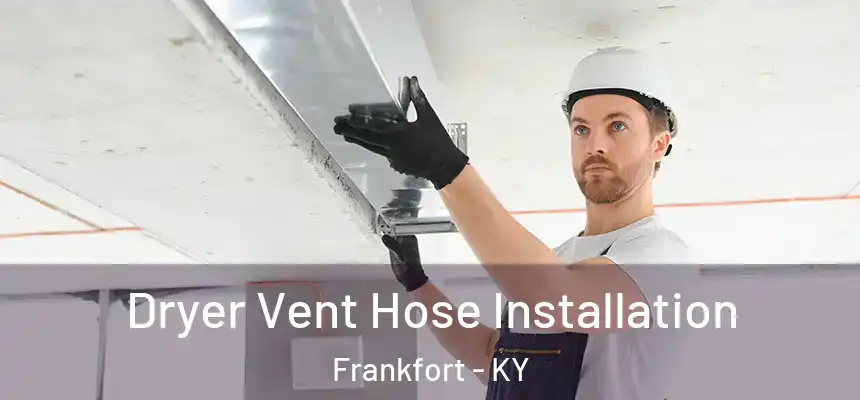  Dryer Vent Hose Installation Frankfort - KY