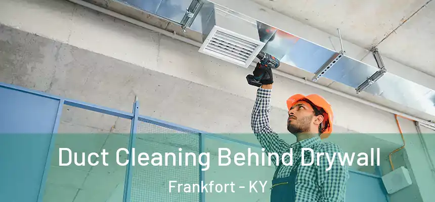  Duct Cleaning Behind Drywall Frankfort - KY