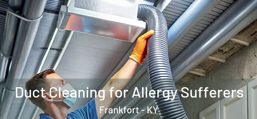 Duct Cleaning for Allergy Sufferers Frankfort - KY
