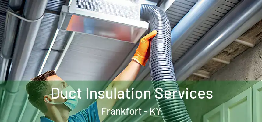 Duct Insulation Services Frankfort - KY