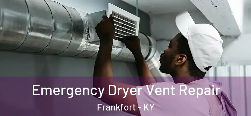  Emergency Dryer Vent Repair Frankfort - KY