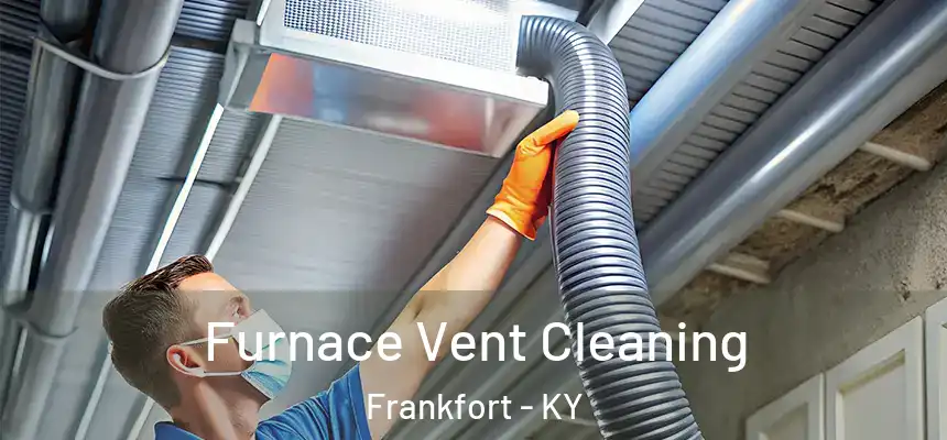  Furnace Vent Cleaning Frankfort - KY