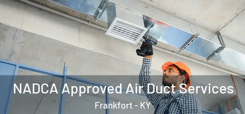 NADCA Approved Air Duct Services Frankfort - KY