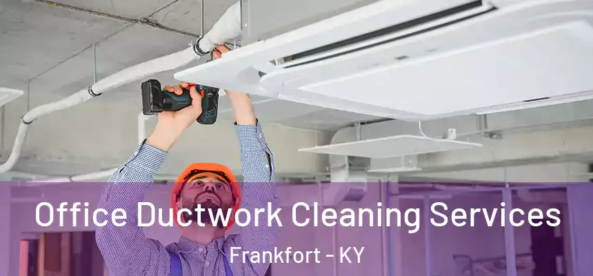  Office Ductwork Cleaning Services Frankfort - KY