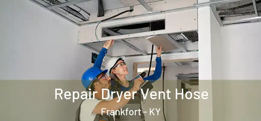  Repair Dryer Vent Hose Frankfort - KY
