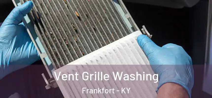Vent Grille Washing Frankfort - KY