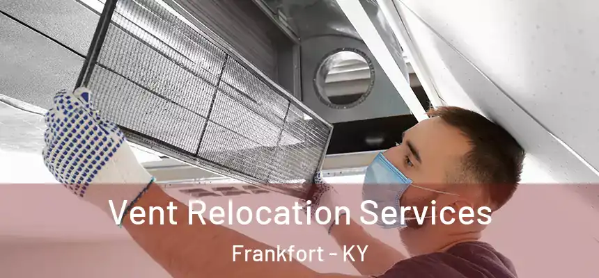  Vent Relocation Services Frankfort - KY